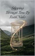 Slipping Through Time: Time Travel Romance by Ruth Nalio
