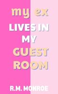 My Ex Lives In My Guest Room (My Ex #3) by R.M. Monroe