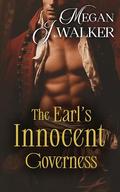 The Earl's Innocent Governess: A Steamy Regency Romance Novel by Megan J. Walker