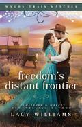 Freedom's Distant Frontier by Lacy Williams