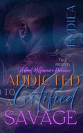 Addicted To A Certified Savage: A Hood Millionaire Romance by Hydiea