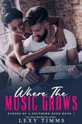 Where the Music Grows (Echoes of a Southern Song #1) by Lexy Timms