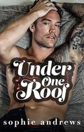 Under One Roof: A grumpy single dad nanny romance (Stone Family #1) by Sophie Andrews
