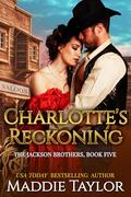 Charlotte's Reckoning (The Jackson Brothers #5) by Maddie Taylor