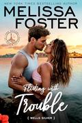 Flirting with Trouble: Wells Silver (The Silvers at Silver Island #1) by Melissa Foster