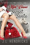 Miss Claus and the Secret Santa by J.L. Hendricks