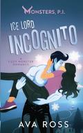 Ice Lord Incognito: A Cozy Monster Romance by Ava Ross