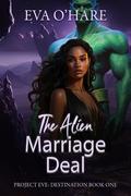 The Alien Marriage Deal (Project Eve: Destination #1) by Eva O'Hare