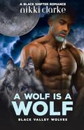 A Wolf is a Wolf by Nikki Clarke