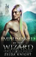 Imprisoned by the Wizard: An M/M Fairytale Romance by Zelda Knight