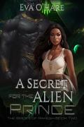 A Secret for the Alien Prince by Eva O'Hare