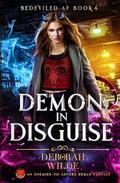 Demon in Disguise: An Enemies-to-Lovers Urban Fantasy (Bedeviled AF #4) by Deborah Wilde