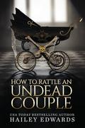 How to Rattle an Undead Couple by Hailey Edwards