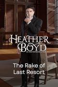 The Rake of Last Resort by Heather Boyd