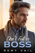 Don't Fall for the Boss: An enemies to lovers, age gap romance. by Remy Vail