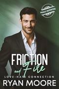 Friction and Fire:: An Enemies-to-Lovers, Billionaire Rivalry, Forced Proximity, Steamy M/M Romance by Ryan Moore