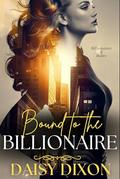 Bound to the Billionaire: An Age Gap Billionaire BDSM Romance by Daisy Dixon