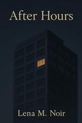 After Hours: A Steamy and Emotional Office Romanc by Lena M. Noir