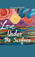 Love Under the Surface: A Romance Novelette by Lona Edwins