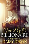Claimed by the Billionaire: An Age Gap Billionaire BDSM Romance by Daisy Dixon