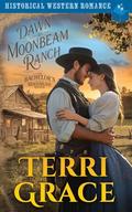 Dawn at Moonbeam Ranch: Historical Western Romance by Terri Grace