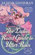 The Ladies Road Guide to Utter Ruin (The Ill-Mannered Ladies #2) by Alison Goodman