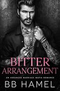 Bitter Arrangement: An Arranged Marriage Dark Mafia Romance by B. B. Hamel