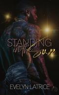 Standing In The Sun (The 8th Wonder #4) by Evelyn Latrice