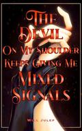 The Devil On My Shoulder Keeps Giving Me Mixed Signals: A Smutty MM Romance by Will Julep