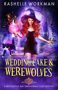 Wedding Cake and Werewolves (Broomstick Bay #2) by RaShelle Workman