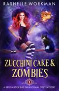 Zucchini Cake and Zombies (Broomstick Bay #1) by RaShelle Workman