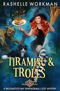 Tiramisu and Trolls: A Cat-Shifting Witch and a Small Town Full of Quirky Paranormals (A Broomstick Bay Paranormal Cozy Mystery #5) by RaShelle Workman