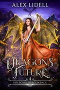 Dragons' Future: Her Royal Dragon Pack (Her Royal Dragon Pack #4) by Alex Lidell