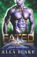 Fated to the Alien Lord: A Sci-Fi Alien Romance by Ella Blake