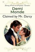 Claimed by Mr. Darcy: Steamy Pride and Prejudice Variation by Demi Monde