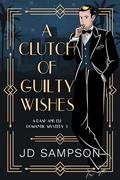 A Clutch of Guilty Wishes (A Dash and Eli Romantic Mystery #1) by J.D. Sampson