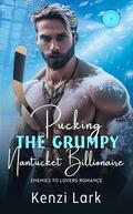 Pucking The Grumpy Nantucket Billionaire: Enemies to Lovers Romance (Sterling Family Saga #1) by Kenzi Lark