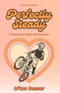 Perfectly Steady: A Motocross Single Dad romance by Afton Seeser