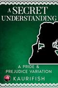 A Secret Understanding: A Pride & Prejudice Variation by Kaurifish