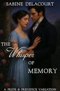 The Whisper of Memory: A Pride and Prejudice Variation by A Lady, Sabine Delacourt