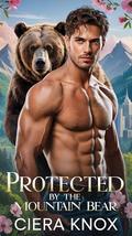 Protected by the Mountain Bear (Night Shift: Bears of Valor #4) by Ciera Knox