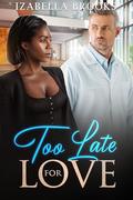 Too Late for Love: A BWWM Secret Child Romance by Izabella Brooks