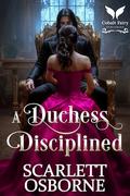 A Duchess Disciplined: A Steamy Historical Regency Romance Novel by Scarlett Osborne