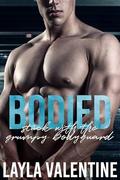 Bodied: Stuck With The Grumpy Bodyguard by Layla Valentine