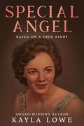 Special Angel: Based on a True Story by Kayla Lowe