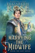 Marrying the Midwife (Below the Salt #10) by Elizabeth Rose