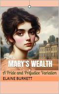 Mary's Wealth: A Pride and Prejudice Variation (The Bennets' Fortune #3) by Elaine Burkett