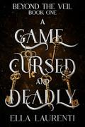 A Game Cursed and Deadly by Ella Laurenti