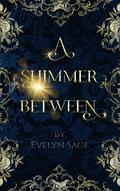 A Shimmer Between by Evelyn Sage