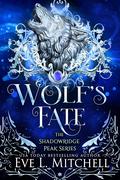 Wolf's Fate (Shadowridge Peak #2) by Eve L. Mitchell